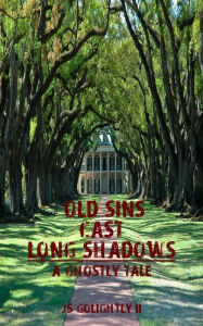 Title: Old Sins Cast Long Shadows: A Ghostly Tale, Author: James Golightly