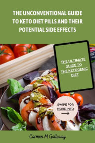 Title: THE UNCONVENTIONAL GUIDE TO KETO DIET PILLS AND THEIR POTENTIAL SIDE EFFECTS, Author: Carmen Galloway