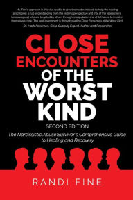 Title: Close Encounters of the Worst Kind: The Narcissistic Abuse Survivor's Guide to Healing and Recovery, Author: Randi Fine