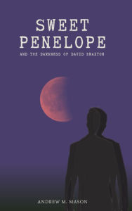 Title: Sweet Penelope: And The Darkness of David Braxton, Author: Andrew M. Mason