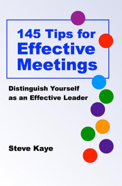 145 Tips for Effective Meetings: Distinguish Yourself as an Effective Leader