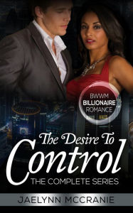 Title: The Desire To Control The Complete Series: BWWM Billionaire Romance, Author: Jaelynn Mccranie