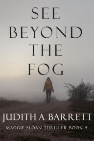 Title: See Beyond the Fog, Author: Judith A. Barrett