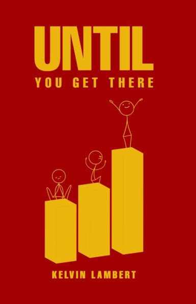 Until You Get There: (An Empowerment Guide)