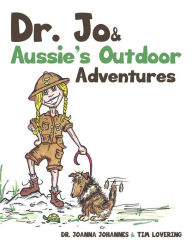 Title: Dr. Jo & Aussie's Outdoor Adventures, Author: Dr. Joanna Johannes