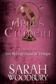 Title: Un Refuge dans le Temps (Après Cilmeri 16), Author: Sarah Woodbury