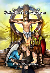 Title: Saving Christ: Starway Seven, Author: Francis T. Perry Williams