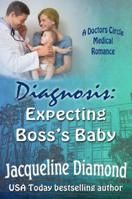 Title: Diagnosis: Expecting Boss's Baby, Author: Jacqueline Diamond