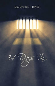 Title: 34 Days In..., Author: Dr. Daniel T. Hines