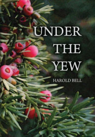 Title: Under the Yew, Author: Harold Bell