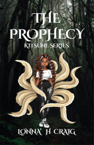 Title: The Prophecy: Kitsune Series Vol. I, Author: Lonna' H Craig