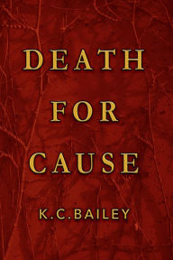Title: Death For Cause, Author: K.C. Bailey