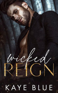 Title: Wicked Reign, Author: Kaye Blue