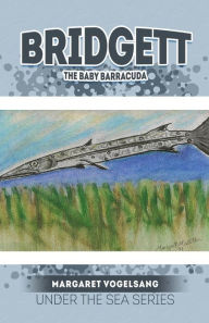 Title: Bridgett: The Baby Barracuda: Under The Sea Series, Author: Margaret Vogelsang