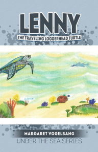 Title: Lenny: The Traveling Loggerhead Turtle: Under the Sea Series, Author: Margaret Vogelsang