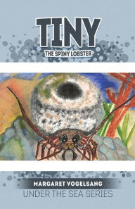 Title: Tiny The Spiny Lobster: Under the Sea Series, Author: Margaret Vogelsang