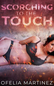 Title: Scorching to the Touch, Author: Ofelia Martinez