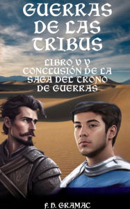 Title: Guerras de las Tribus: Libro V y conclusión de la Saga del Trono de Guerras, Author: F. H. Gramac