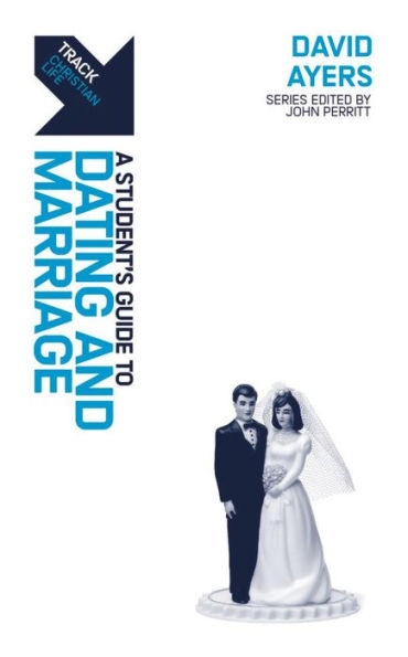 Track: Dating, Marriage & Sex: A Student's Guide to Dating, Marriage & Sex