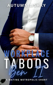 Title: Workplace Taboos: Ben II, Author: Autumn Lishky