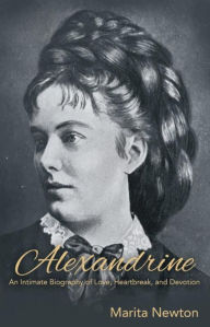 Title: Alexandrine: An Intimate Biography of Love, Heartbreak, and Devotion, Author: Marita Newton