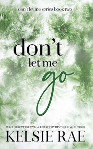 Title: Don't Let Me Go, Author: Kelsie Rae