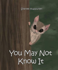 Title: You May Not Know It, Author: Sheree Huppunen