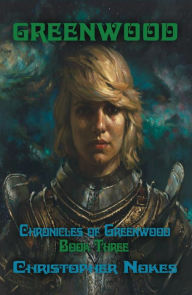 Title: Chronicles of Greenwood: Book Three: Greenwood, Author: Christopher Nokes