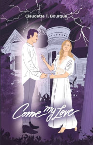 Title: Come My Love, Author: Claudette T. Bourque