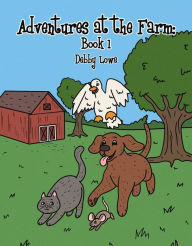 Title: Adventures at the Farm: Book 1, Author: Debby Lowe