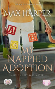Title: My Nappied Adoption: A sissy baby novel, Author: Max Harper