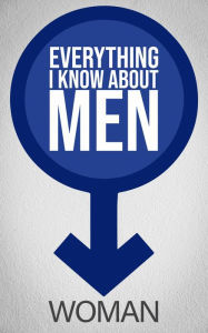 Title: Everything I Know About Men, Author: Woman woman