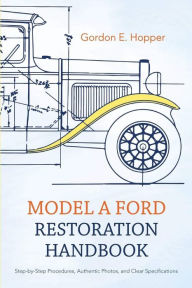 Title: Model A Ford Restoration Handbook, Author: Gordon E. Hopper