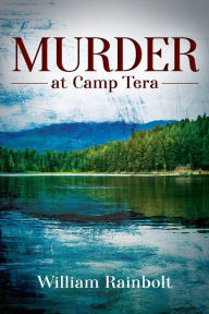 Title: Murder at Camp Tera, Author: William Rainbolt