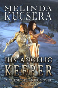 Title: His Angelic Keeper, Author: Melinda Kucsera