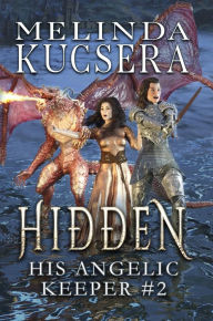 Title: His Angelic Keeper Hidden, Author: Melinda Kucsera