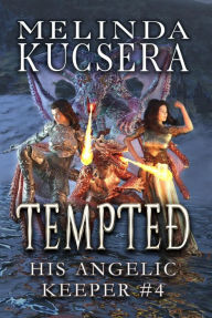 Title: His Angelic Keeper Tempted, Author: Melinda Kucsera