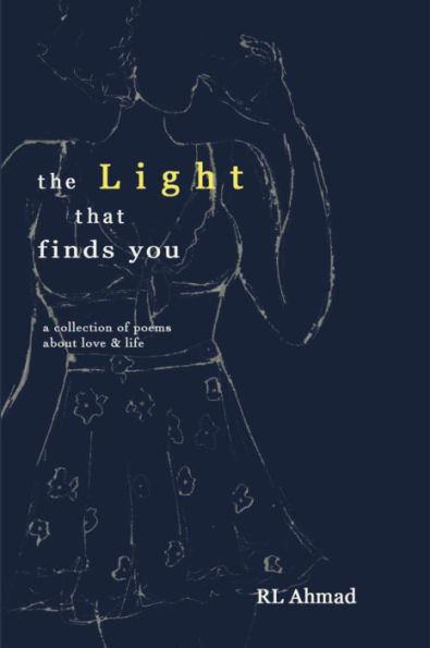 the Light that finds you: a collection of poems about love & life