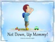 Title: Not Down, Up Mommy!, Author: Antoinette Scaffidi