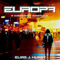 Title: Europa: A Cyberpunk Chronicle, Author: Elias J. Hurst