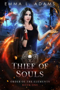 Title: Thief of Souls: (Order of the Elements #1), Author: Emma L. Adams