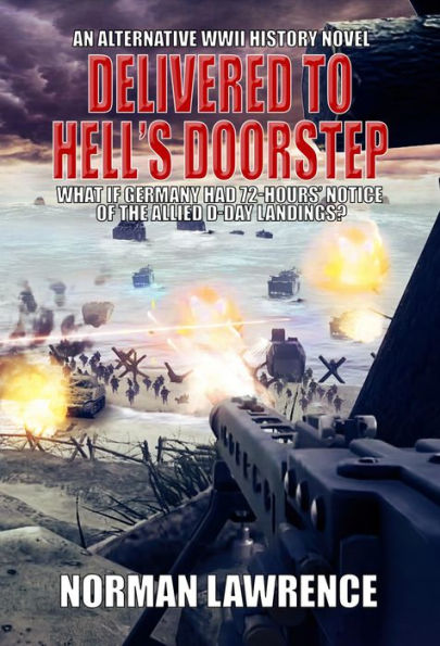 Delivered to Hell's Doorstep: What if Germany had 72-Hours' Notice of the Allied D-Day Landings?