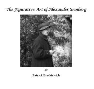 Title: The Figurative Art of Alexander Grinberg, Author: Patrick Bruskiewich