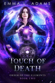 Title: Touch of Death: (Order of the Elements #2), Author: Emma L. Adams