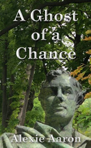 Title: A Ghost of a Chance, Author: Alexie Aaron