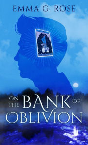 Title: On the Bank of Oblivion, Author: Emma G. Rose