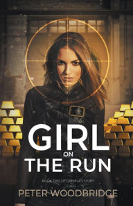 Title: Girl On The Run: Book Two of Daniela's Story, Author: Peter Woodbridge