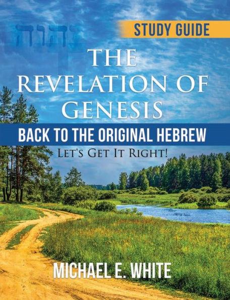 The Revelation of Genesis: 'Back to the Original Hebrew:' Let's Get It Right!
