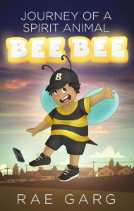 Title: Bee Bee: Journey of a Spirit Animal, Author: Rae Garg