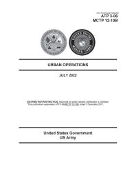 Title: Army Techniques Publication ATP 3-06 MCTP 12-10B Urban Operations July 2022, Author: United States Government Us Army